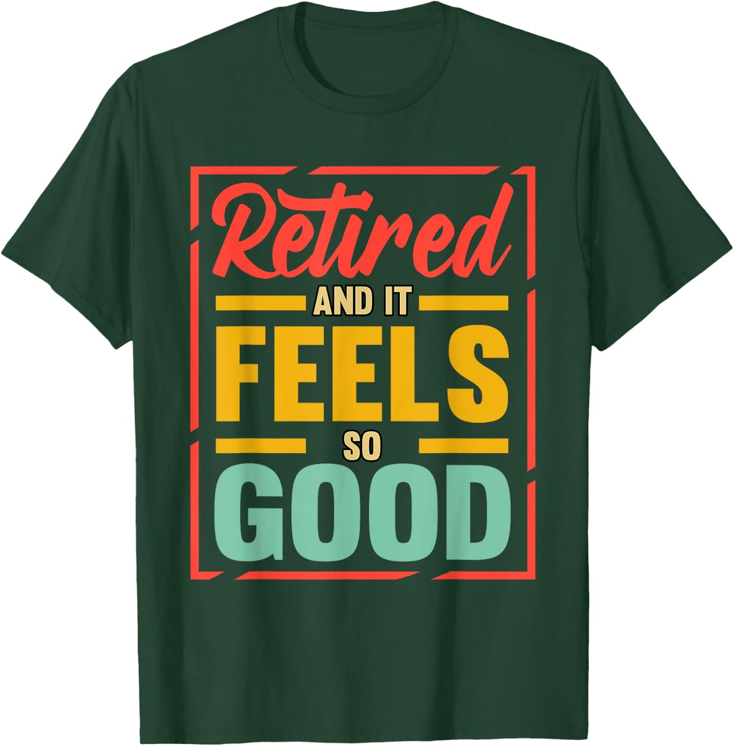 Retired And It Feels So Good Retiree Retirement Plan T-Shirt - T-Shirt | Forest