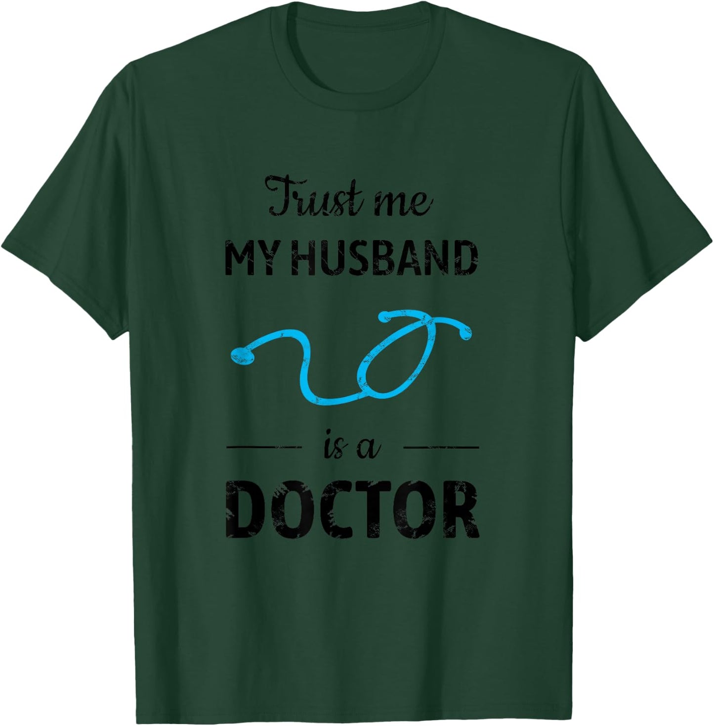 Trust Me, My Husband is a Doctor - Funny Medical T-Shirt - T-Shirt | Forest