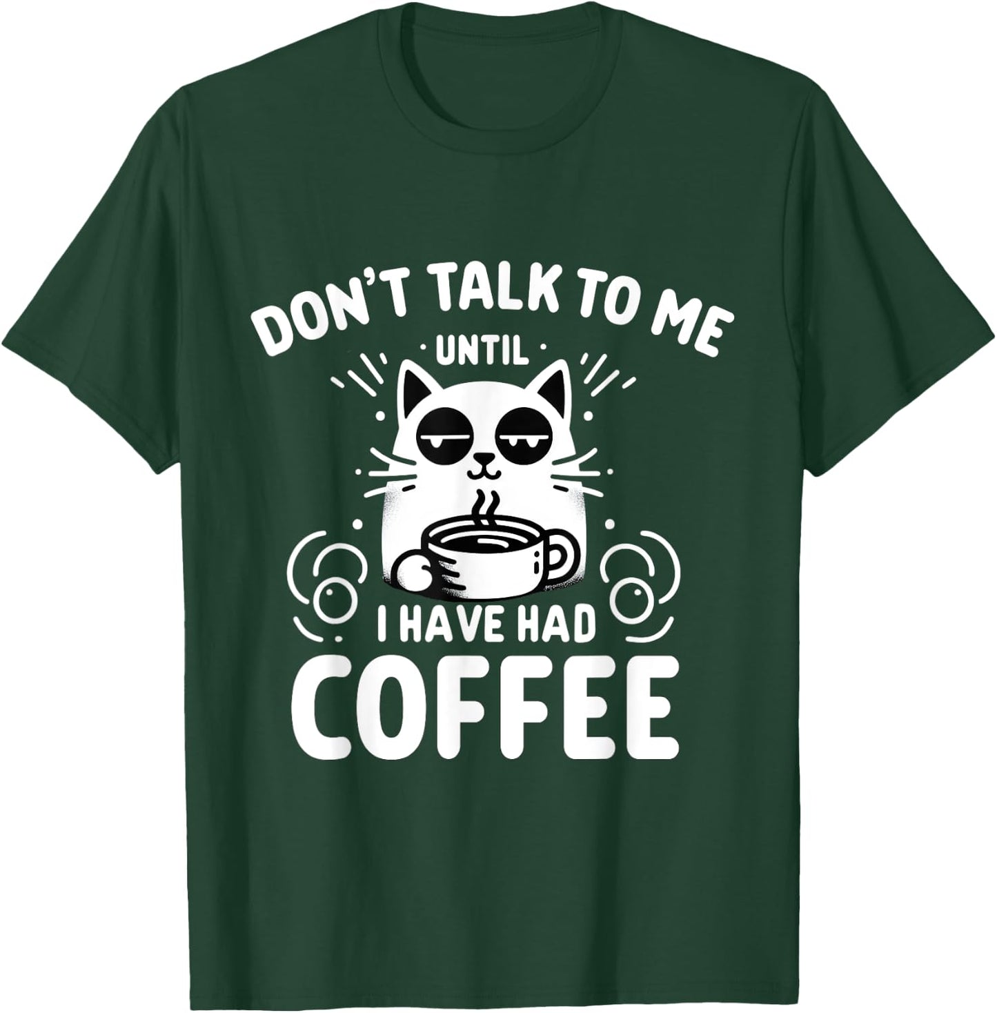 Coffee Cat - Don't Talk to Me Until I've Had My Coffee T-Shirt - T-Shirt | Forest