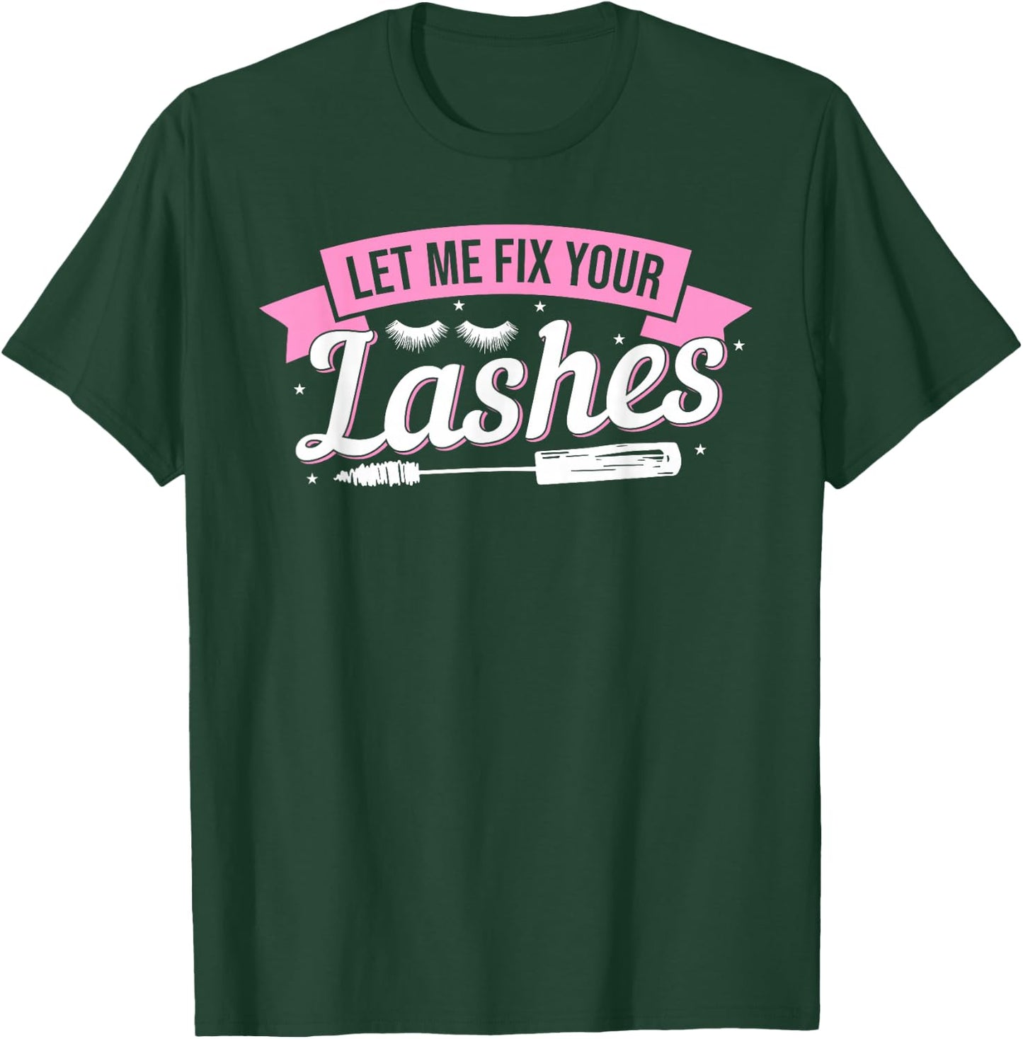 Let Me Fix Your Lashes Lash Artist Eyelash Lash Tech T-Shirt - T-Shirt | Forest