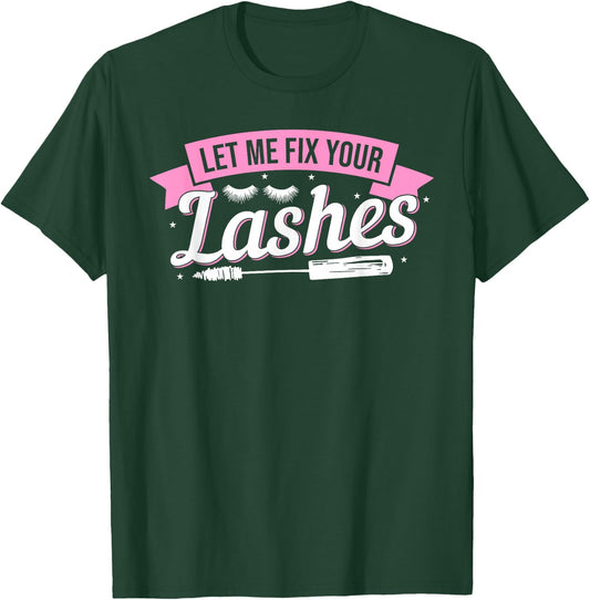 Let Me Fix Your Lashes Lash Artist Eyelash Lash Tech T-Shirt - T-Shirt | Forest