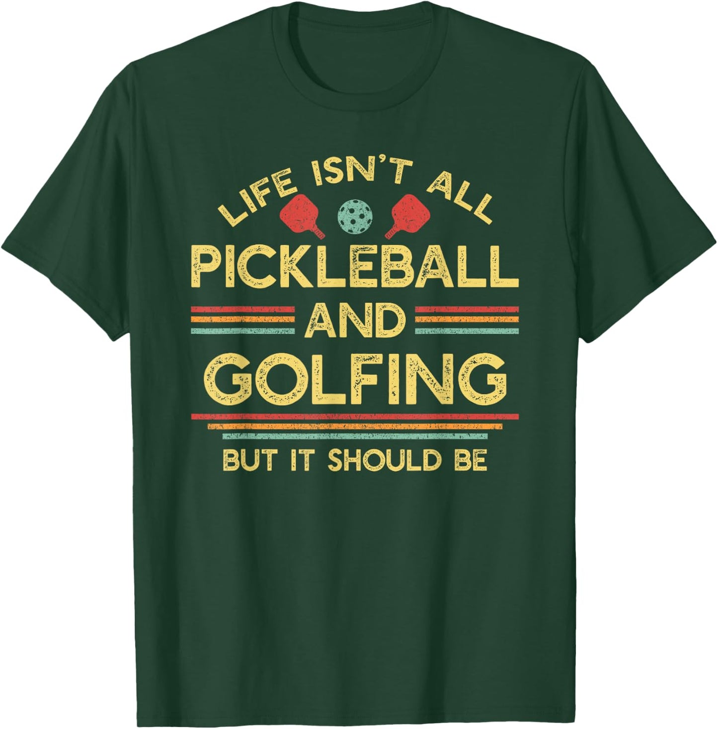 Life Isn't All Pickleball and Golfing T-Shirt - T-Shirt | Forest