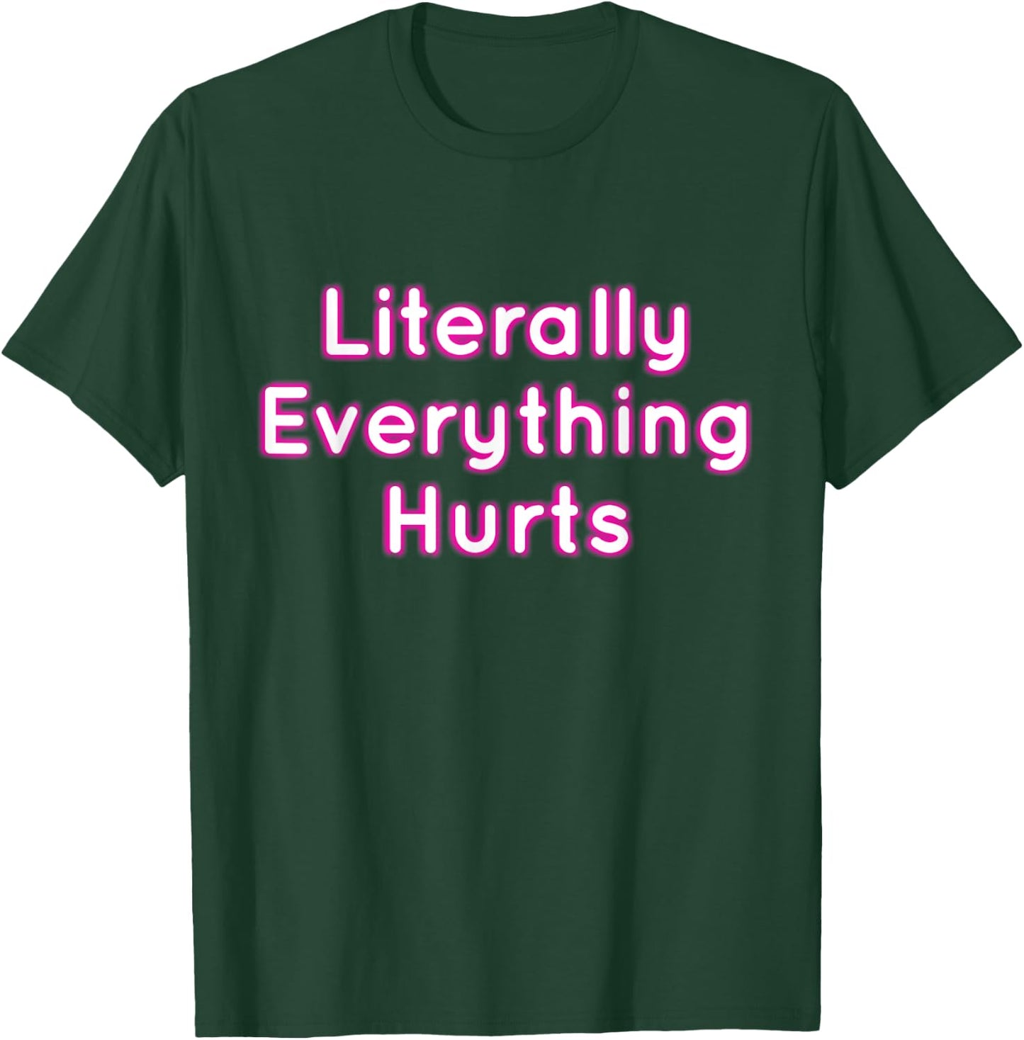 Literally Everything Hurts T-Shirt - T-Shirt | Forest