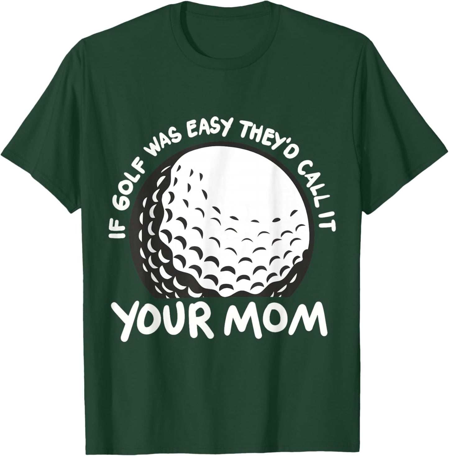 If Golf Was Easy They'd Call It Your Mom Sport Mother Adult T-Shirt - T-Shirt | Forest