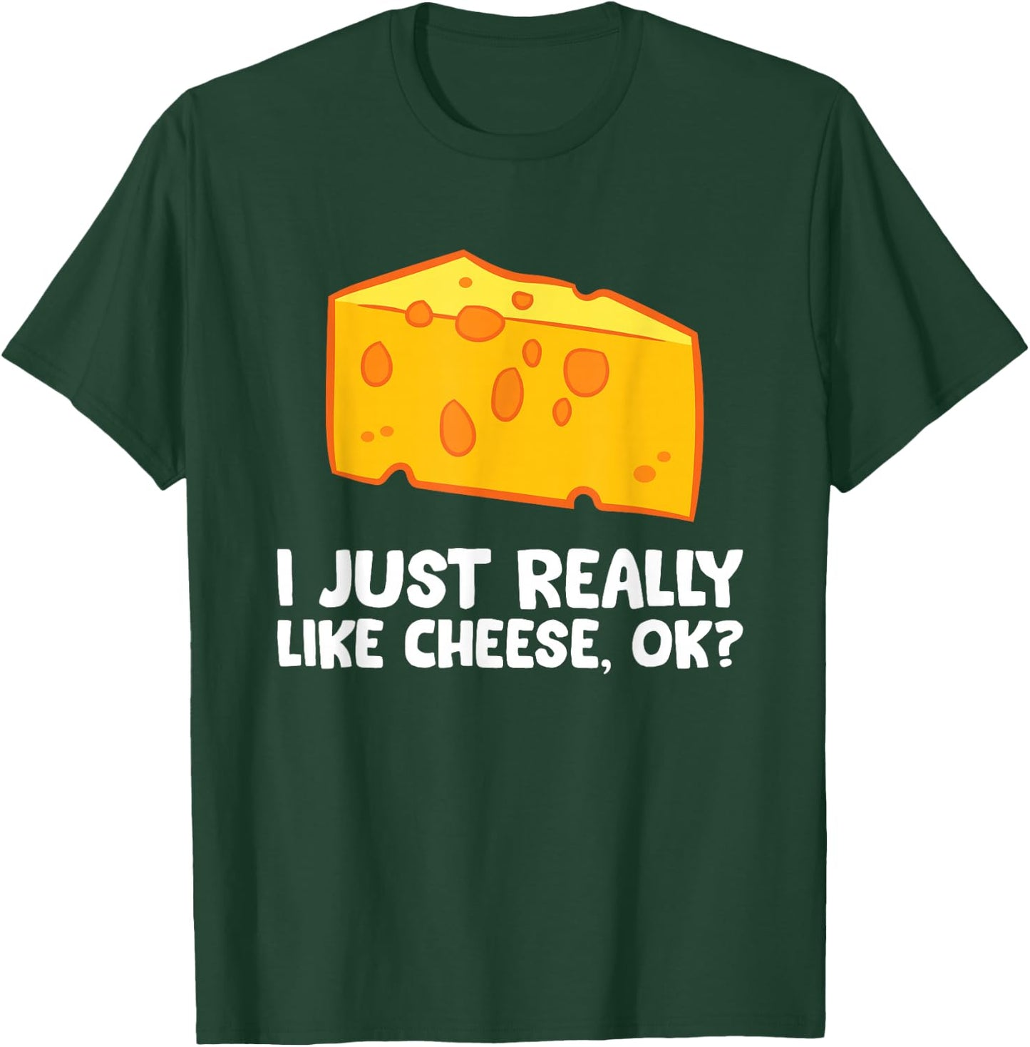 I Just Really Like Cheese T-Shirt - T-Shirt | Forest