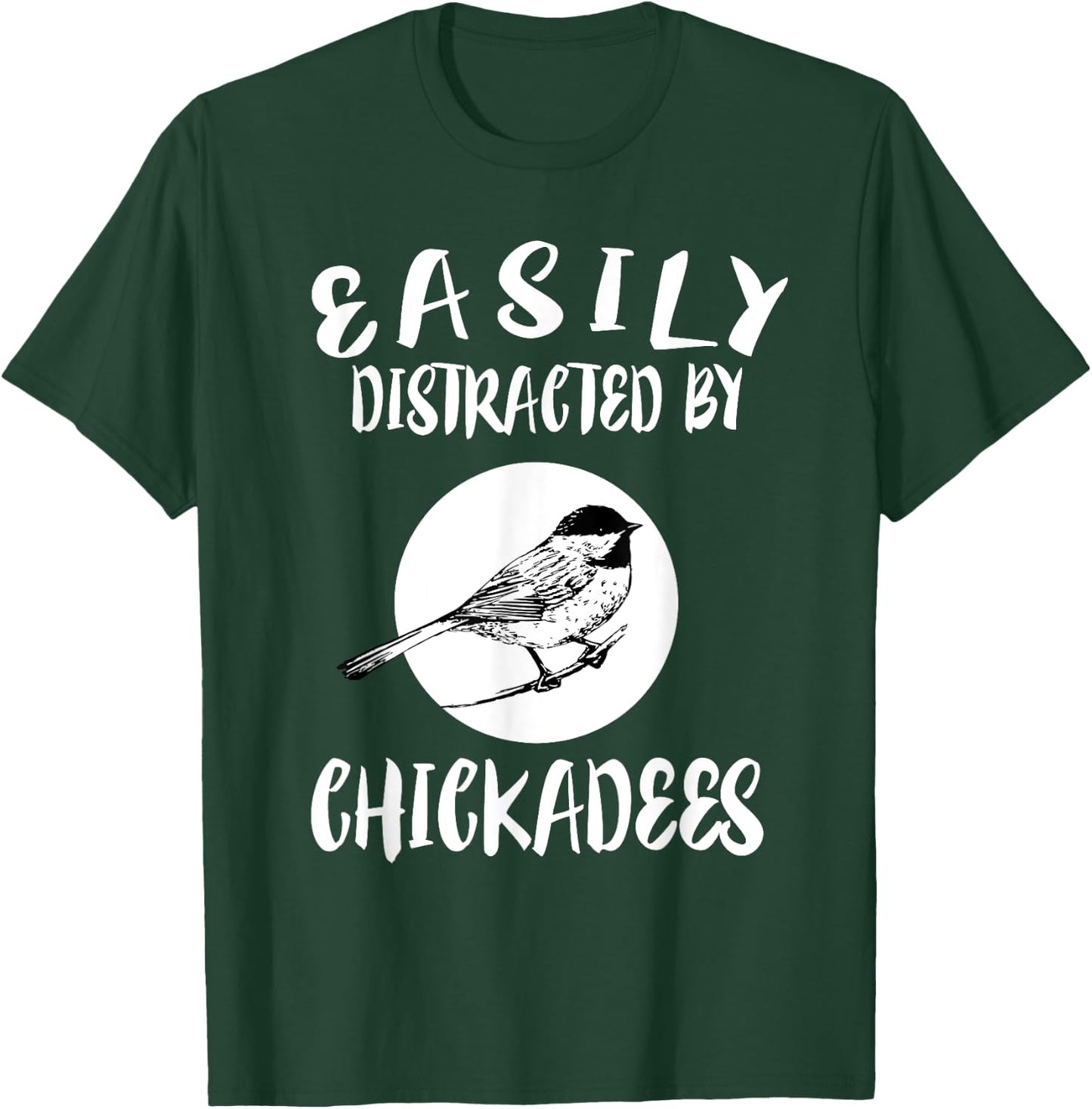 Easily Distracted By Chickadees Birds Animal T-Shirt - T-Shirt | Forest
