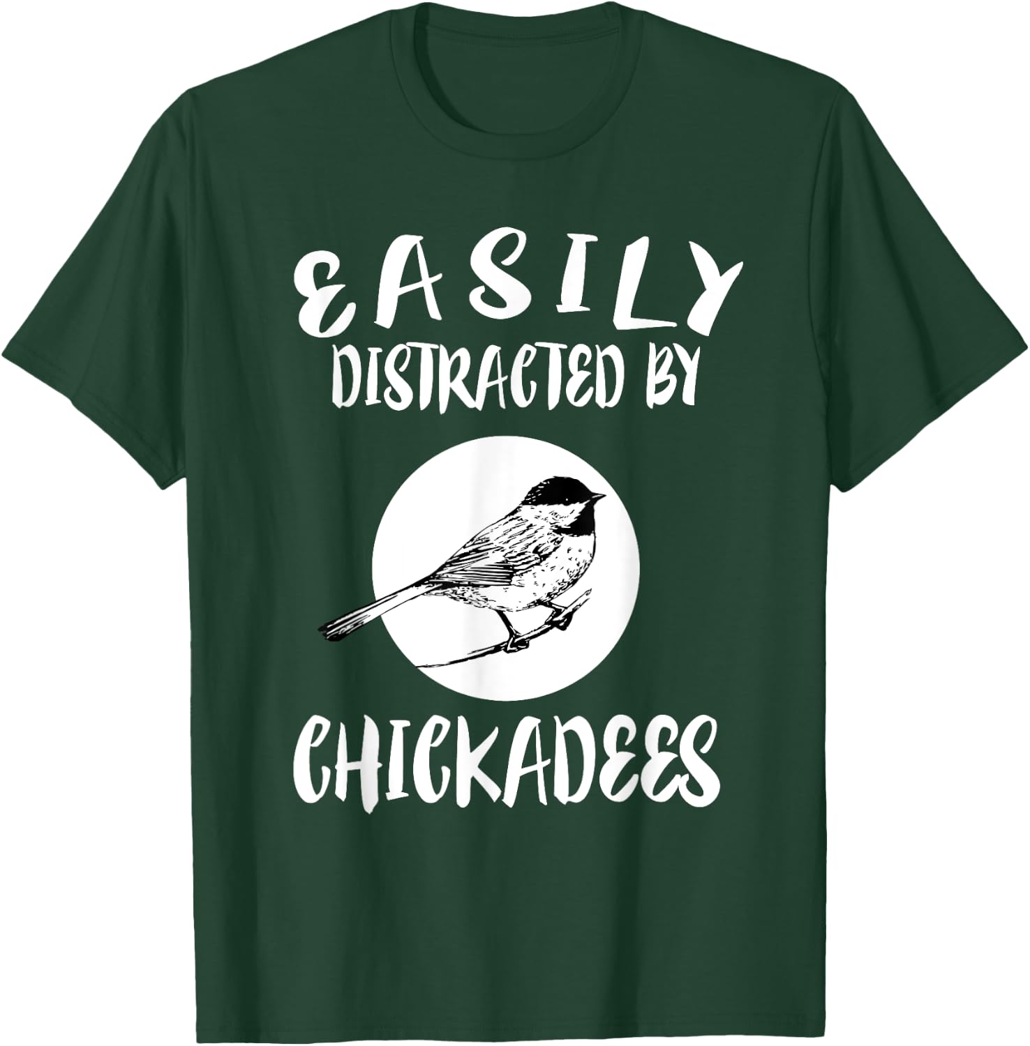 Easily Distracted By Chickadees Birds Animal T-Shirt - T-Shirt | Forest