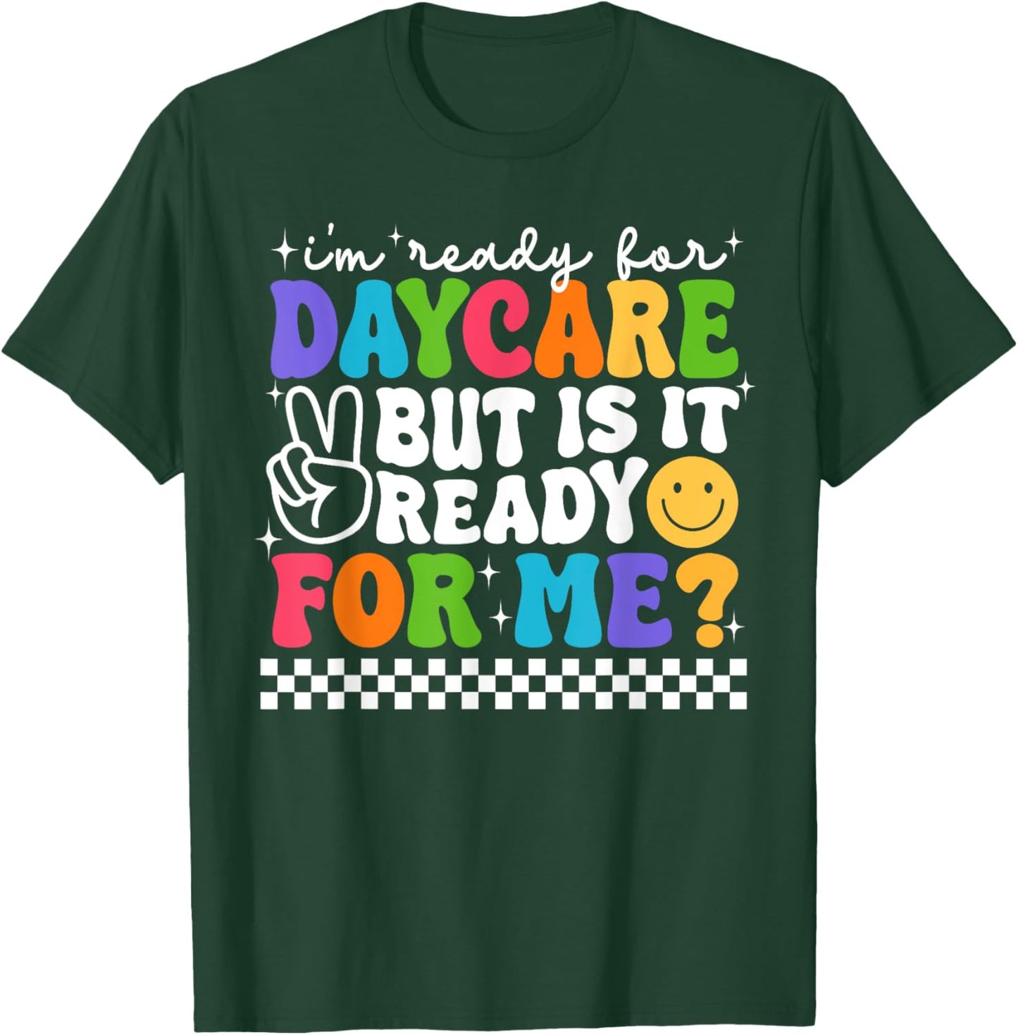 Back To School I'm Ready For Daycare Is It Ready For Me T-Shirt - T-Shirt | Forest
