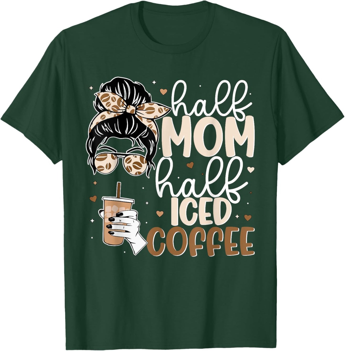 Half Mom Half Iced Coffee Messy Bun Cold Brew Coffee Quote T-Shirt - T-Shirt | Forest