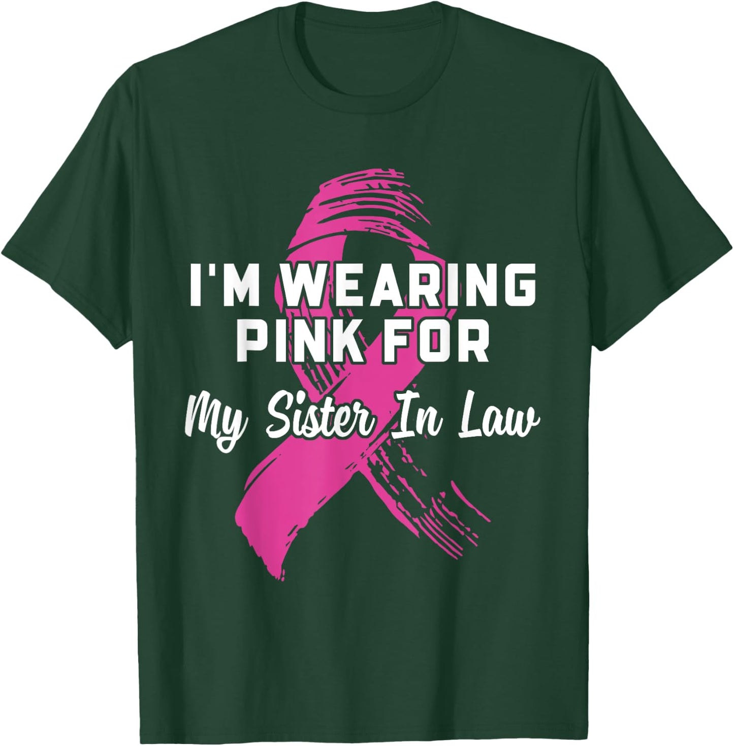 I'm Wearing Pink For My Sister In Law Breast Cancer T-Shirt - T-Shirt | Forest