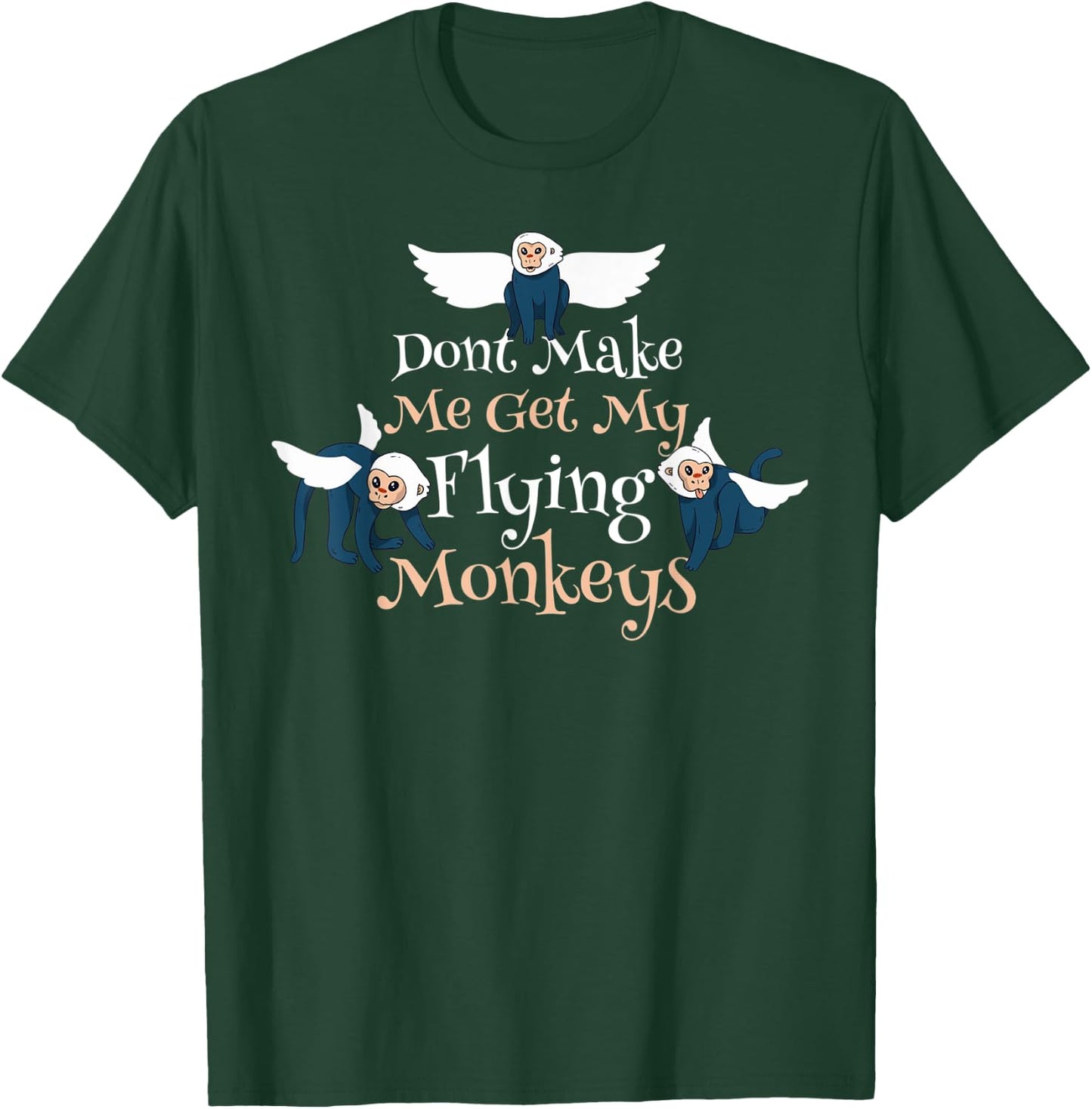Dont Make Me Get My Flying Monkeys T-Shirt - T-Shirt | Forest