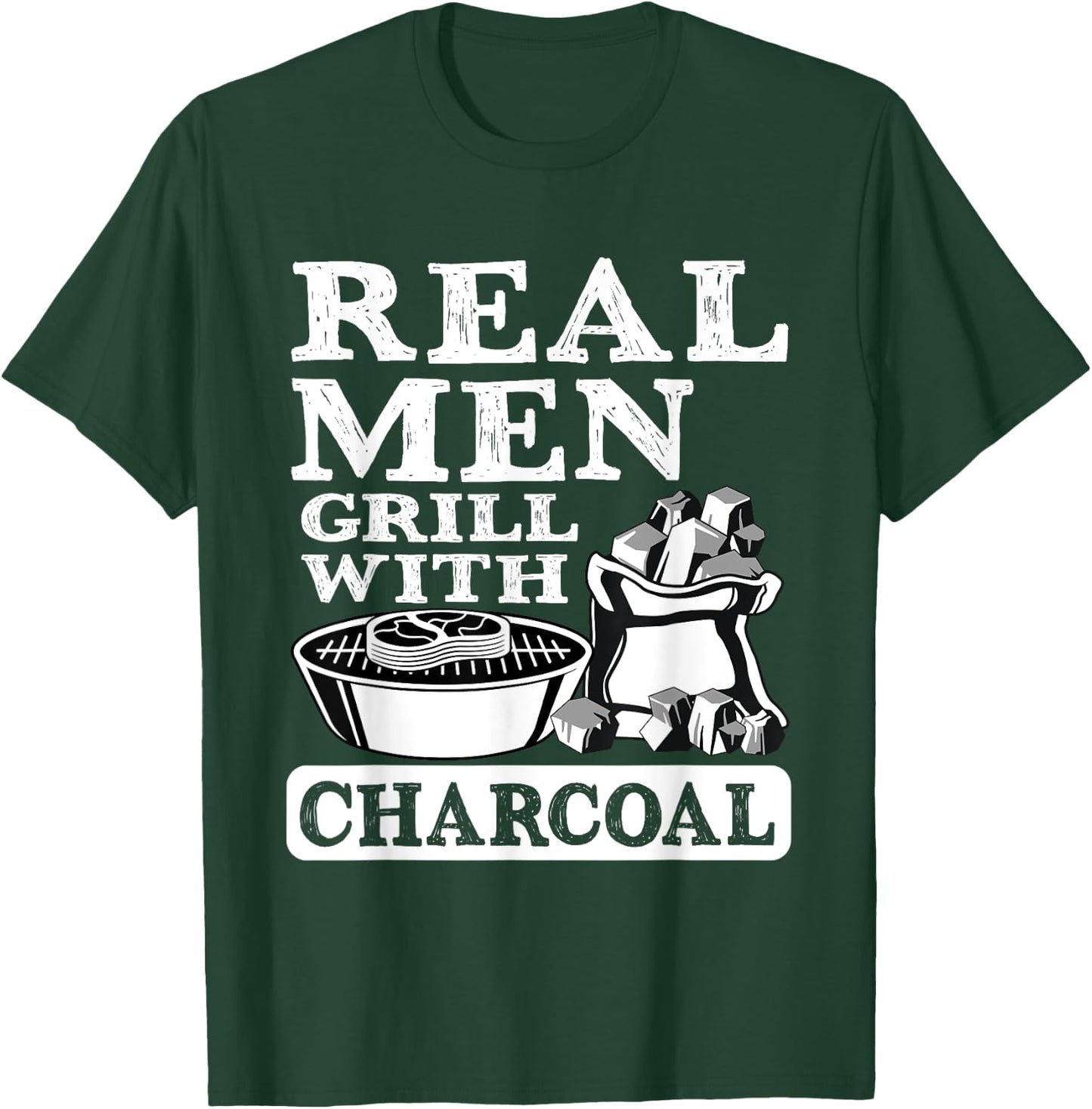 Real Men Grill Charcoal Funny BBQ Food Grilling Lover Outfit T-Shirt - T-Shirt | Forest