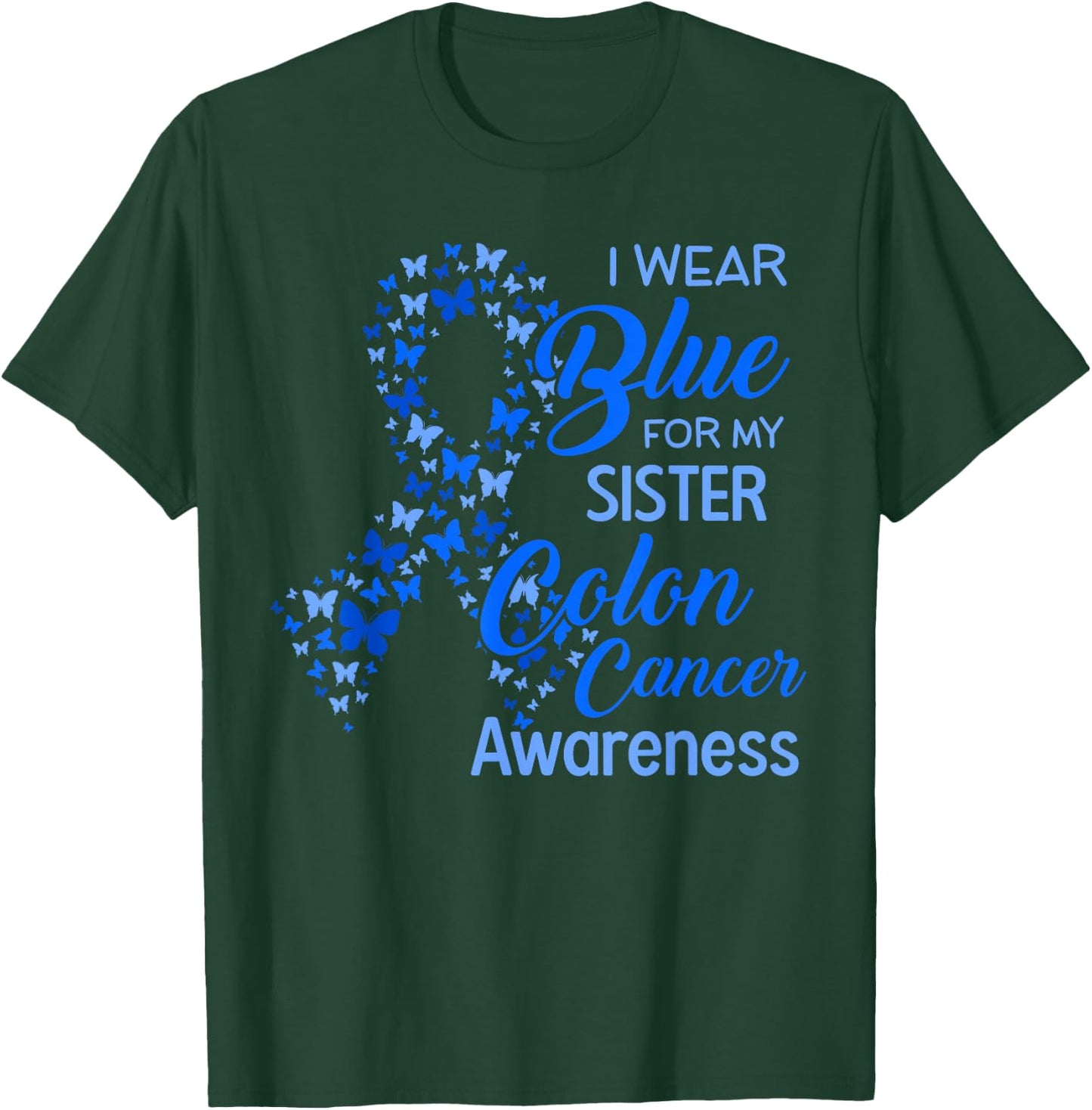 I wear Blue for my Sister Colon Cancer Awareness T-Shirt - T-Shirt | Forest