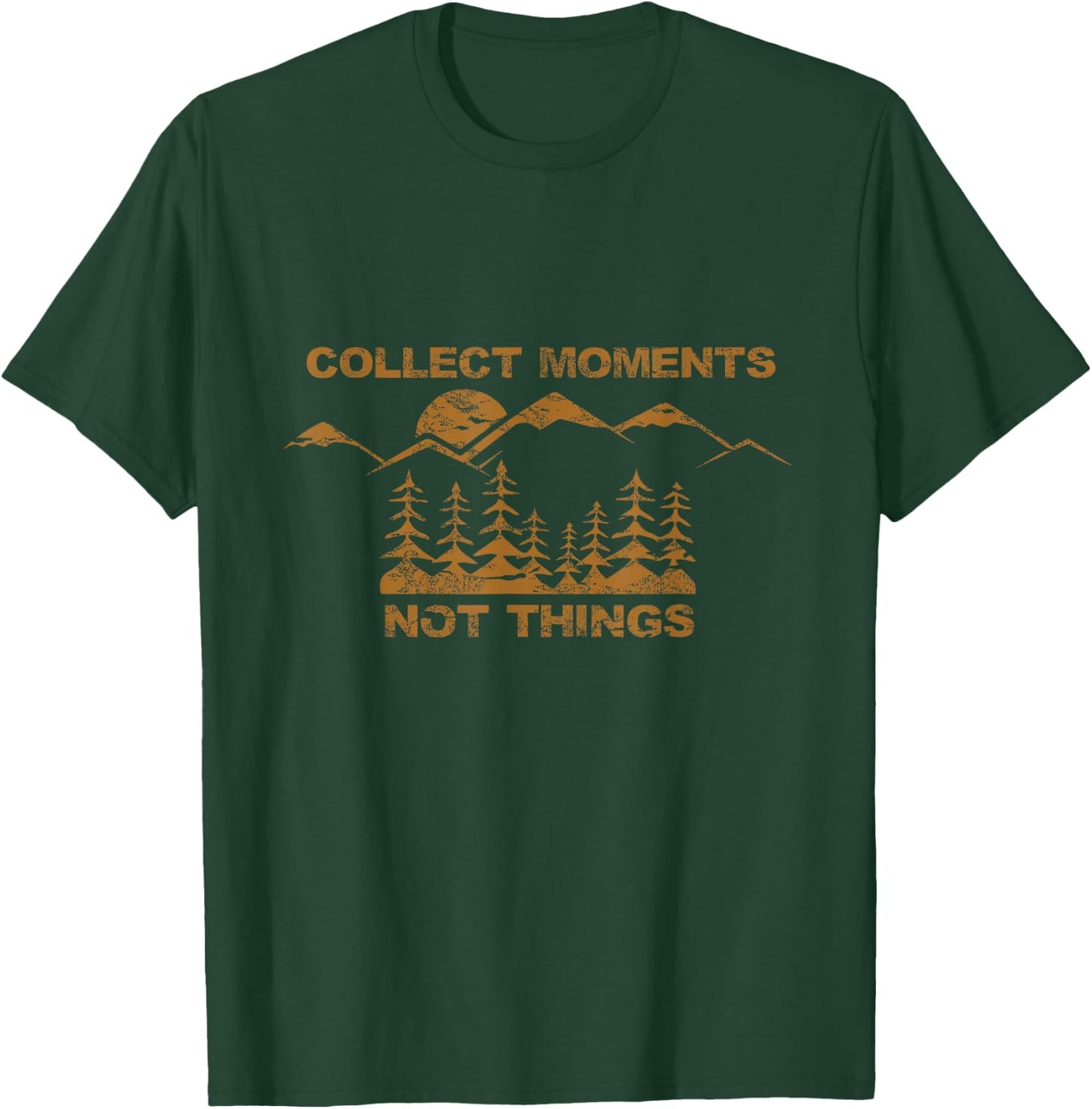 Collect Moments Not Things T-Shirt - T-Shirt | Forest