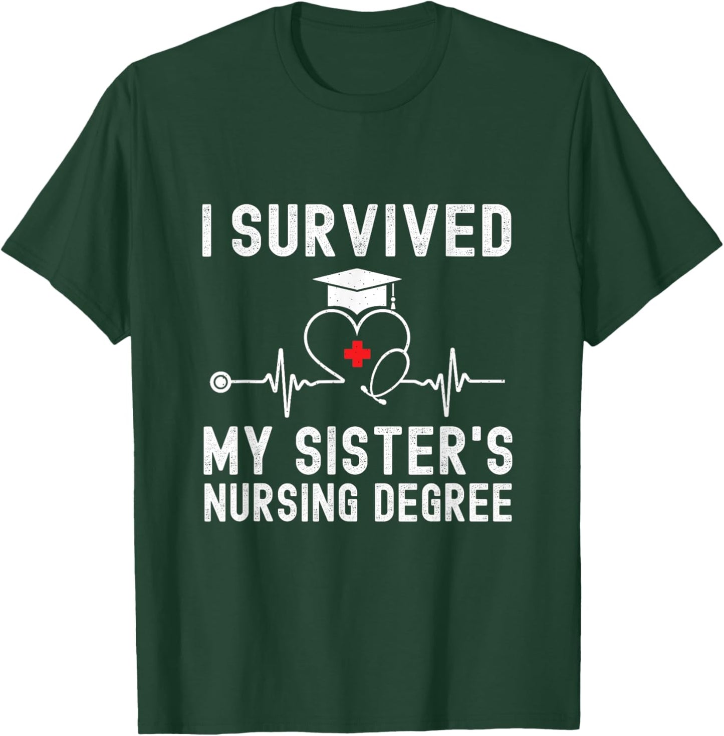 I Survived My Sister's Nursing Degree Nursing Graduation T-Shirt - T-Shirt | Forest