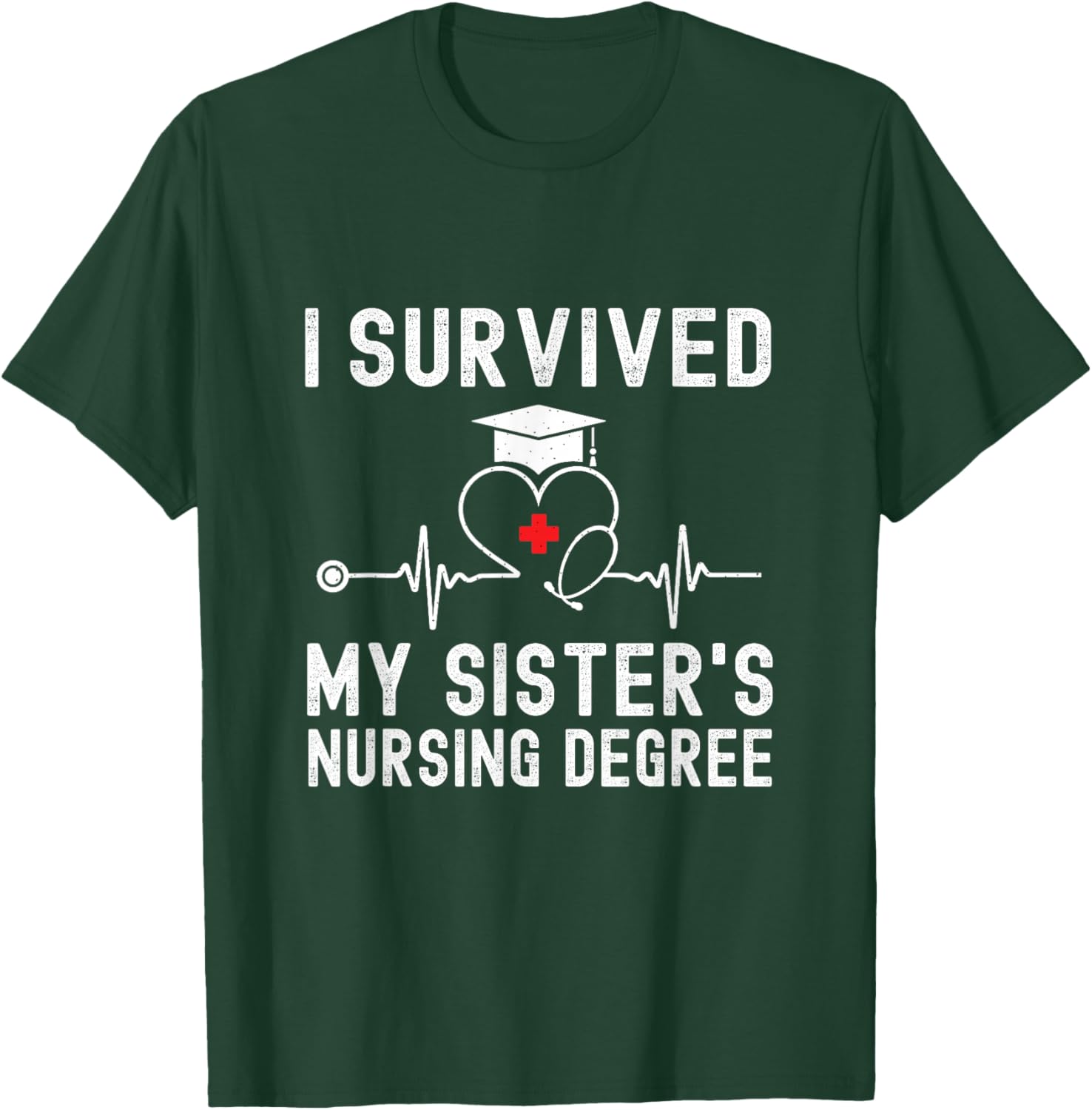 I Survived My Sister's Nursing Degree Nursing Graduation T-Shirt - T-Shirt | Forest