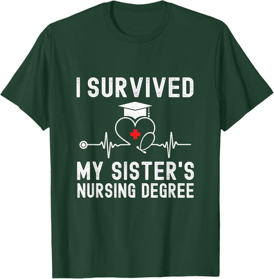 I Survived My Sister's Nursing Degree Nursing Graduation T-Shirt - T-Shirt | Forest