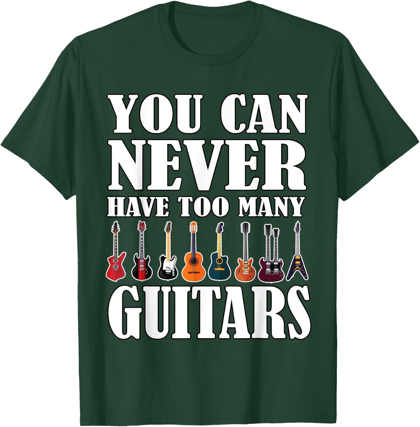You Can Never Have Too Many Guitars Music Funny Saying Gift T-Shirt - T-Shirt | Forest