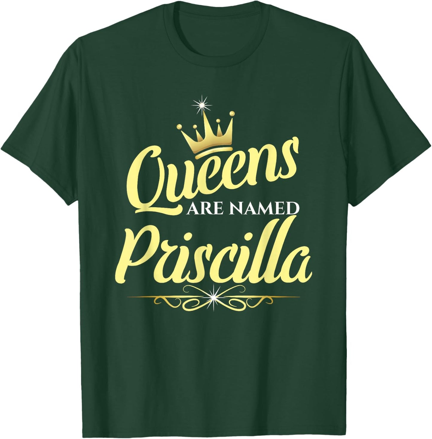 Queens Are Named Priscilla T-Shirt - T-Shirt | Forest