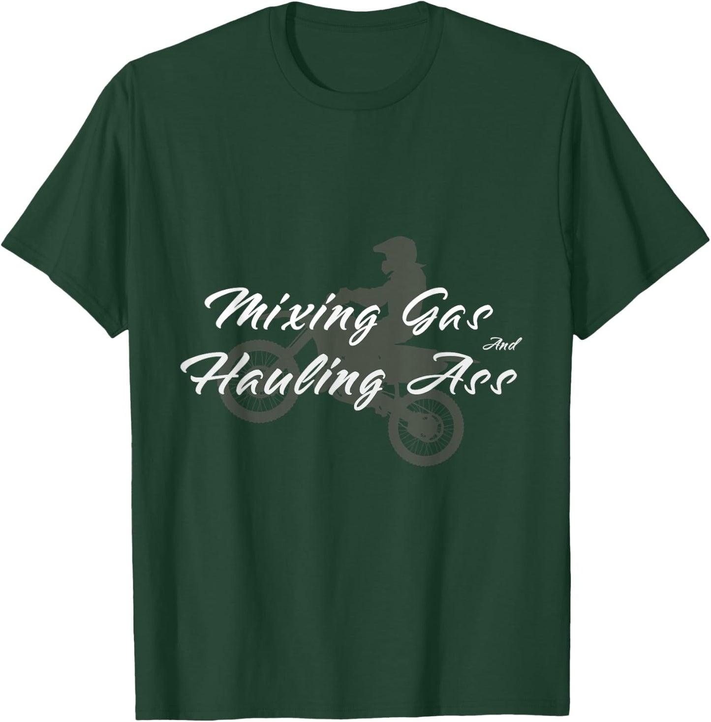 Motocross Gift Mixing Gas Hauling Ass Dirt Bike T-Shirt - T-Shirt | Forest