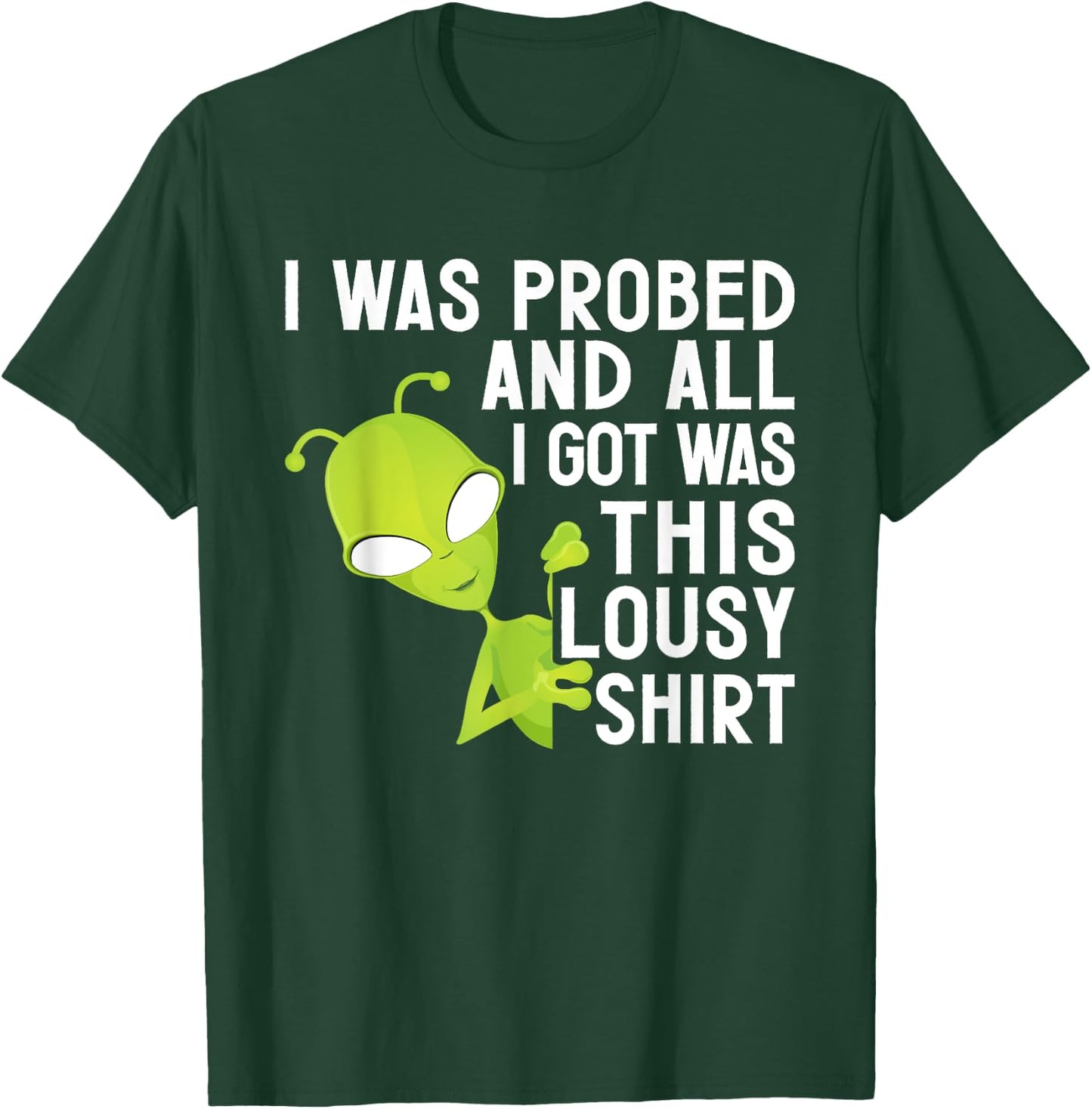 I Was Probed And All I Got Was This Lousy T-Shirt - T-Shirt | Forest