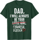 Dad I Will Always Be Your Little Girl Financial Burden Gift T-Shirt - T-Shirt | Forest