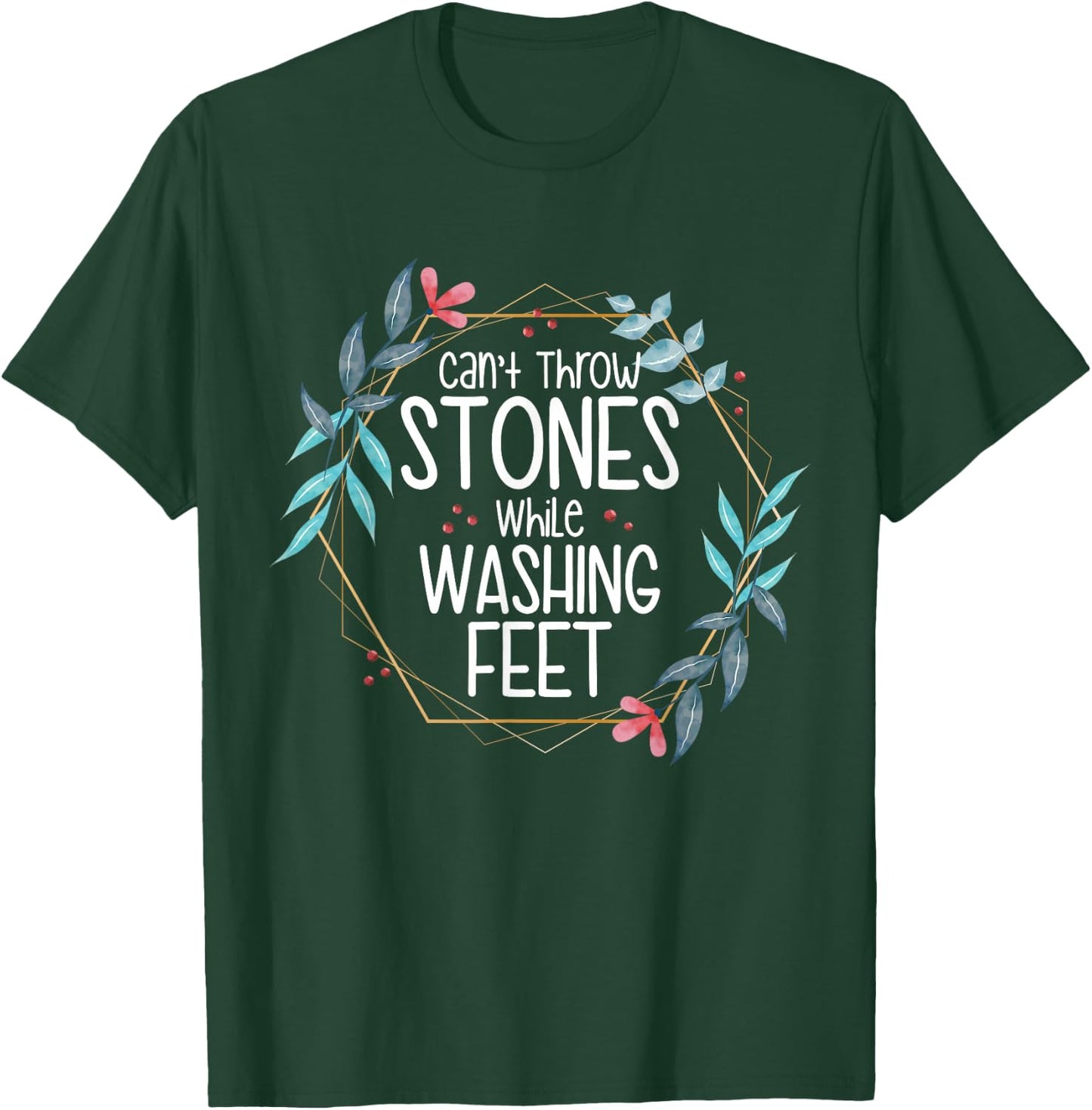 Can’t Throw Stones While Washing Feet T-Shirt - T-Shirt | Forest