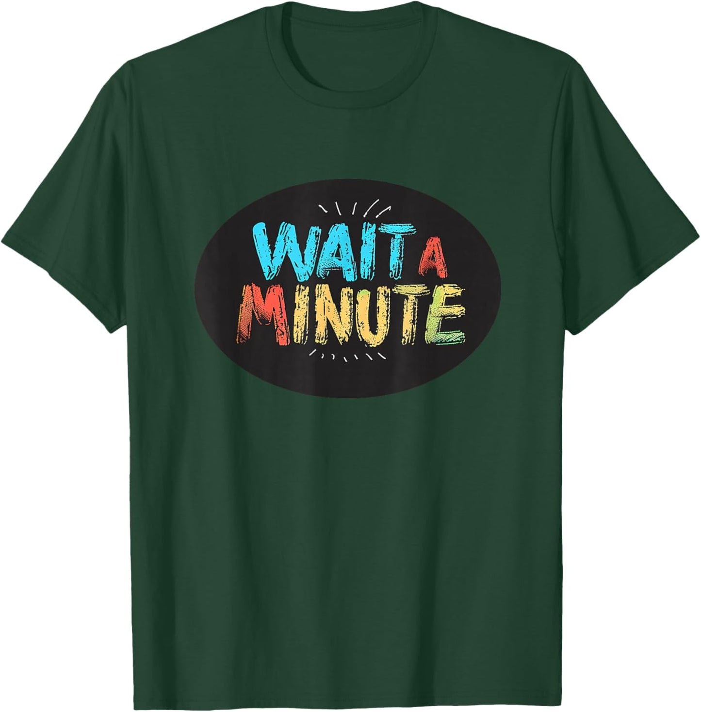 Wait a Minute Graphic for a Unique and Cool Vibe T-Shirt - T-Shirt | Forest