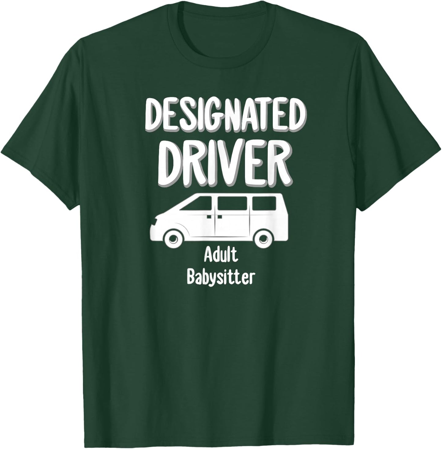 Designated Driver Adult Babysitter Party Drinking Gift T-Shirt - T-Shirt | Forest
