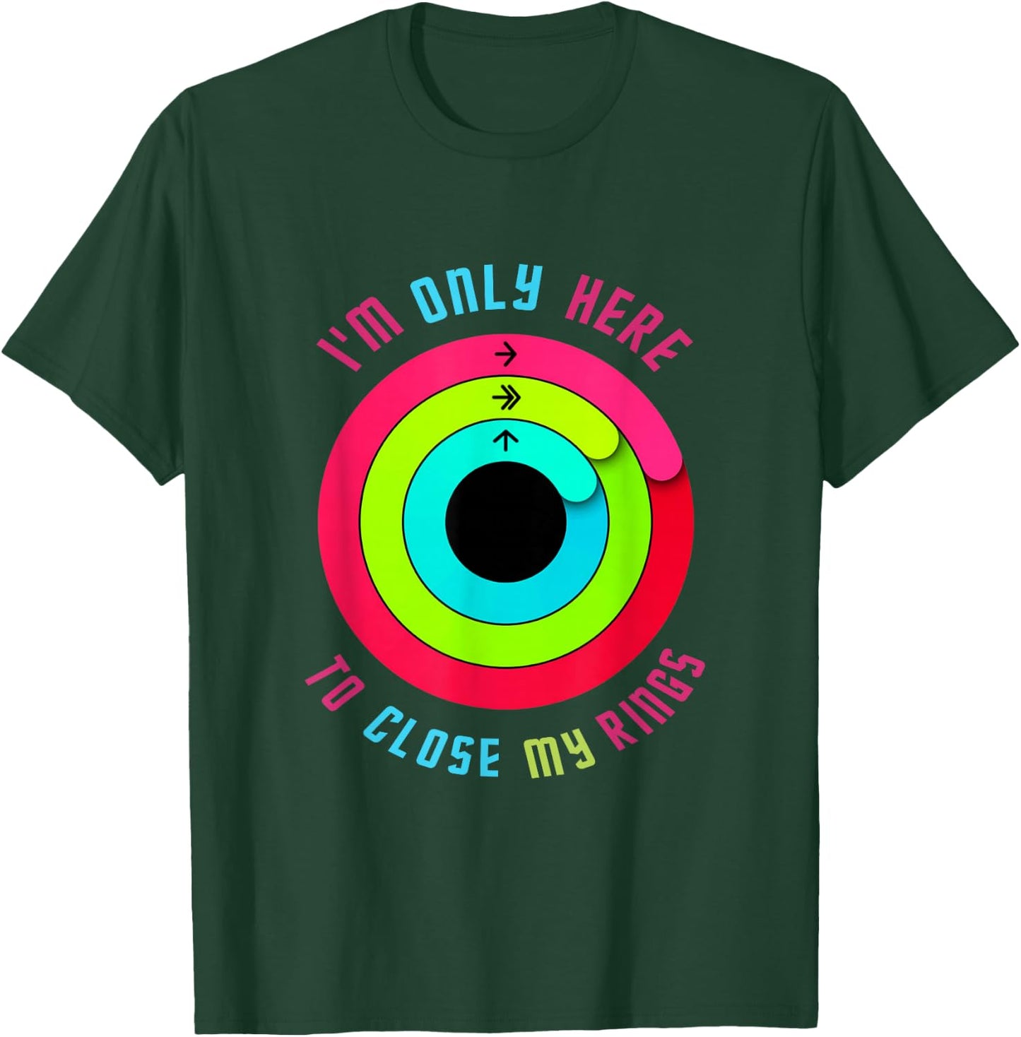 I'm just here to close my rings. T-Shirt - T-Shirt | Forest