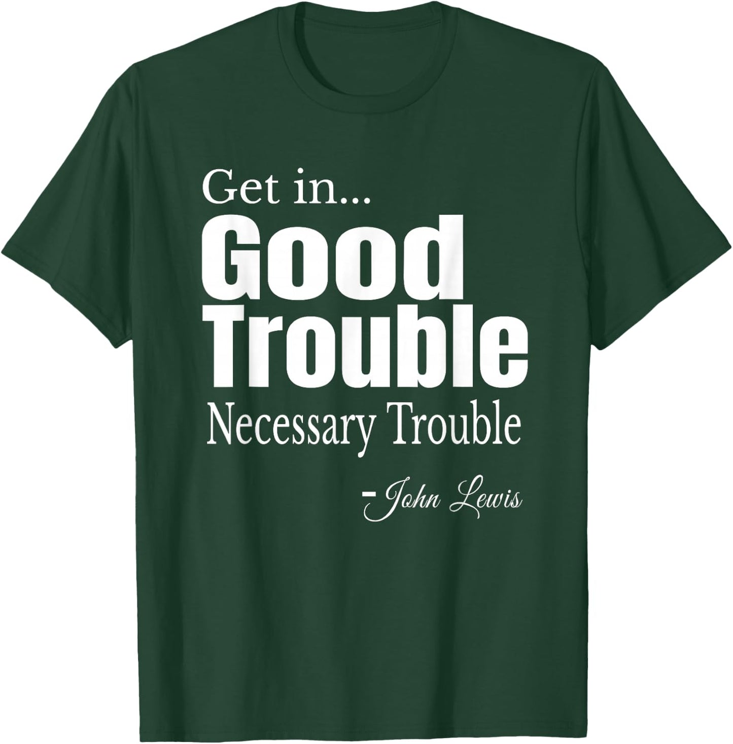 Get in Trouble Good-Trouble Necessary Trouble John-Lewis T-Shirt - T-Shirt | Forest
