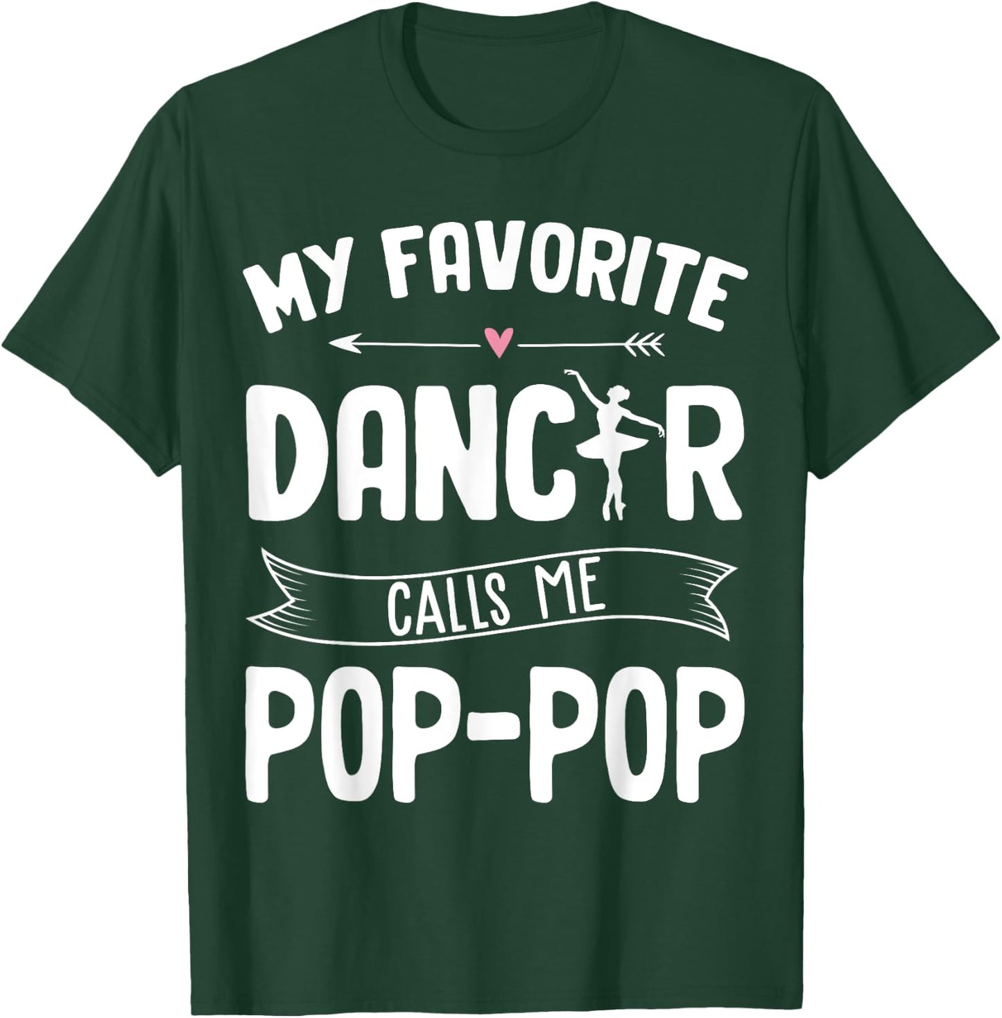 My Favorite Dancer Calls Me Pop Pop Ballet Father's Day Idea T-Shirt - T-Shirt | Forest