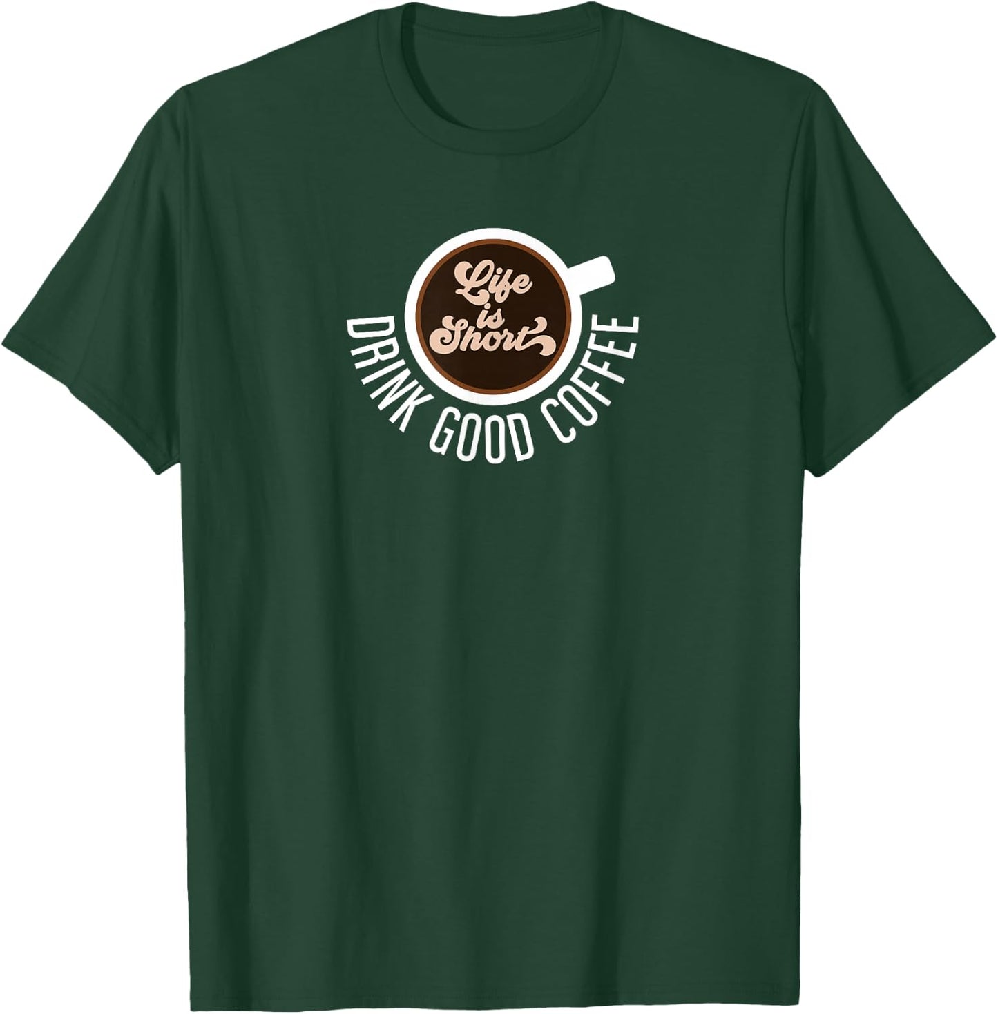 Life Is Short Drink Good Coffee Barista Cafe Funny Coffee T-Shirt - T-Shirt | Forest