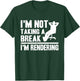 I'm Not Taking A Break I'm Rendering Movie Funny Filmmaker T-Shirt - T-Shirt | Forest