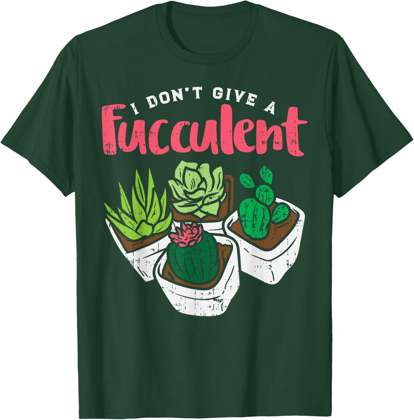 I Dont Give Fucculent Funny Cactus Succulent Plant Gardening T-Shirt - T-Shirt | Forest