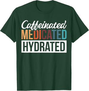 Caffeinated Medicated Hydrated T-Shirt - T-Shirt | Forest
