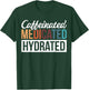 Caffeinated Medicated Hydrated T-Shirt - T-Shirt | Forest