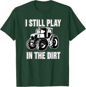 Funny I Still Play In The Dirt Happy Farmer Tractor T-Shirt - T-Shirt | Forest