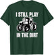 Funny I Still Play In The Dirt Happy Farmer Tractor T-Shirt - T-Shirt | Forest
