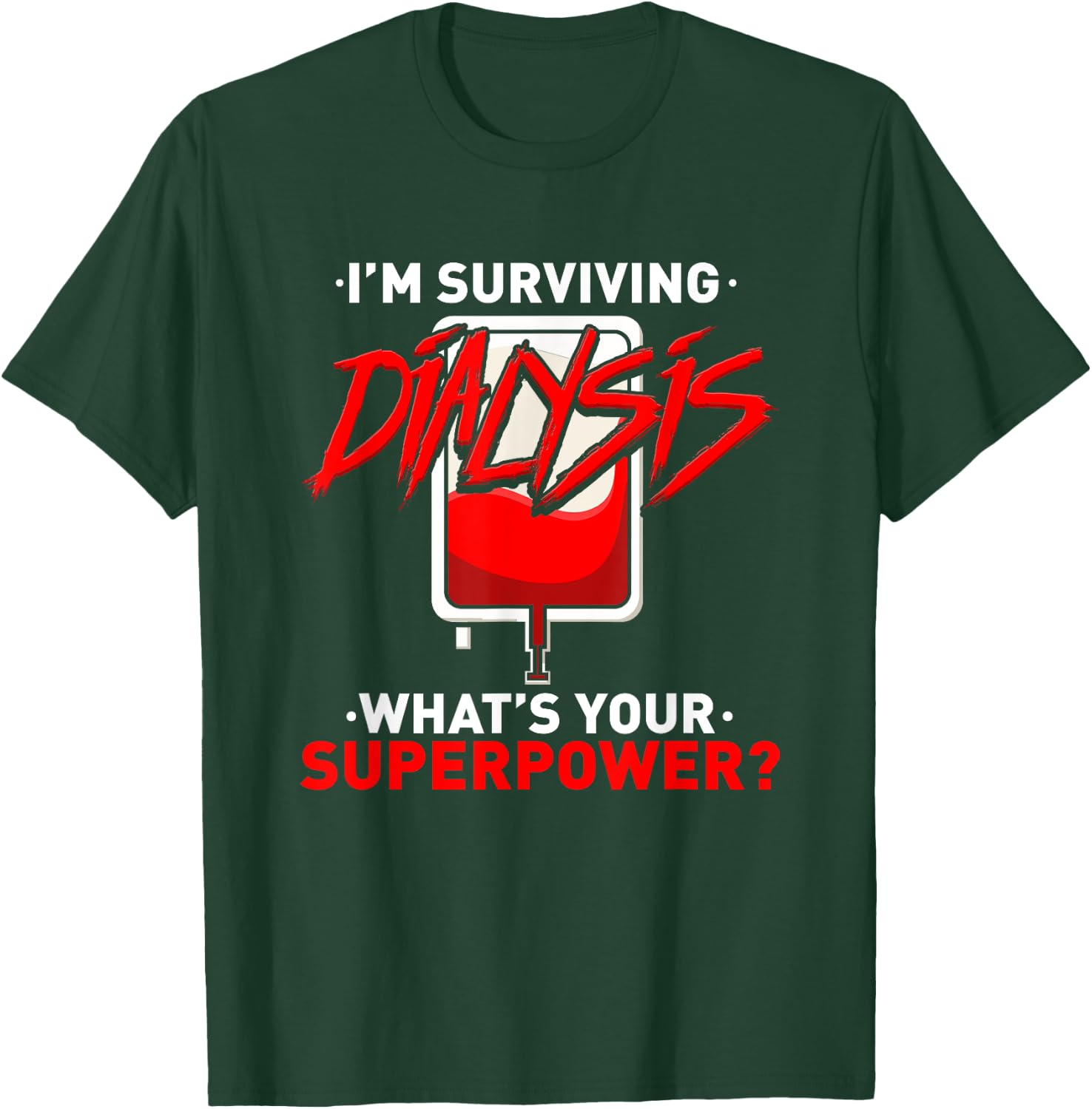 Surviving Dialysis Is My Superpower Hemodialysis Survivor T-Shirt - T-Shirt | Forest