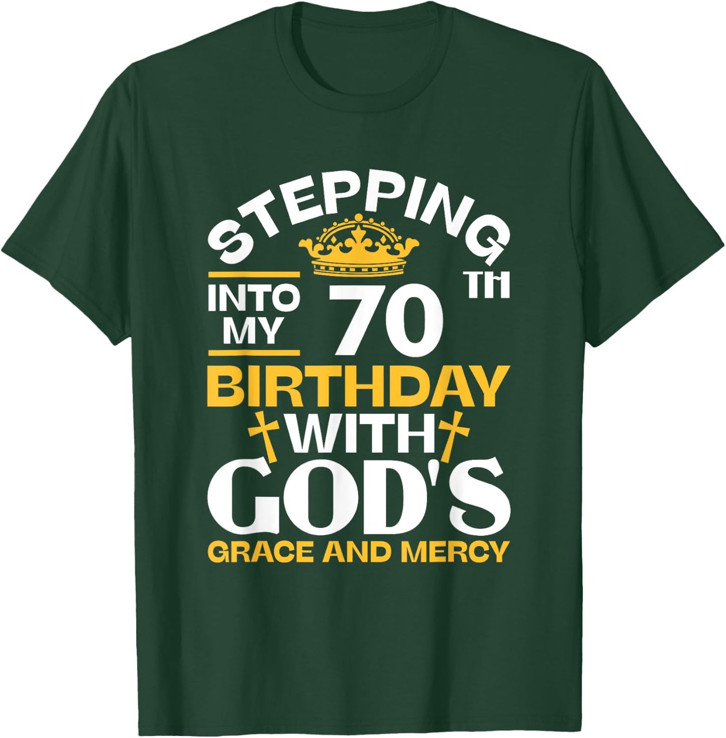 Stepping Into My 70th Birthday With Gods Grace And Mercy T-Shirt - T-Shirt | Forest