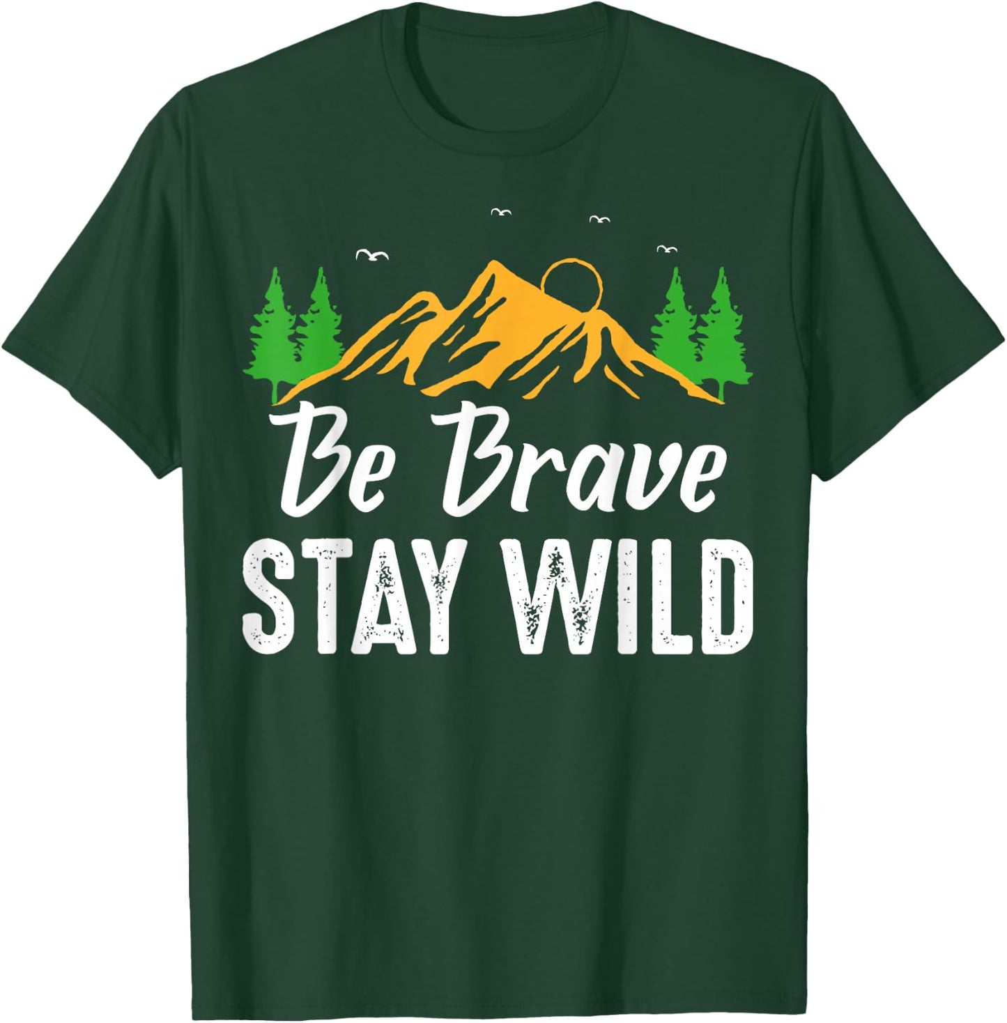 Wilderness Lovers Outdoor Be Brave Stay Wild T-Shirt - T-Shirt | Forest