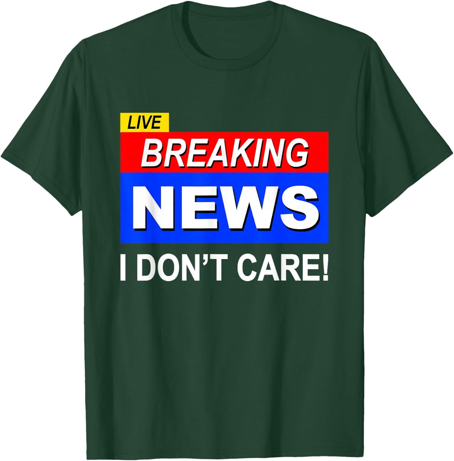 Funny Breaking News I Don't Care Sarcasm Sarcastic Humor T-Shirt - T-Shirt | Forest