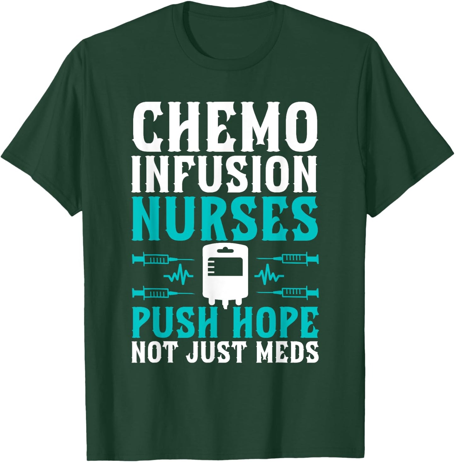 Chemo Infusion Nurses Push Hope Not Just Meds T-Shirt - T-Shirt | Forest
