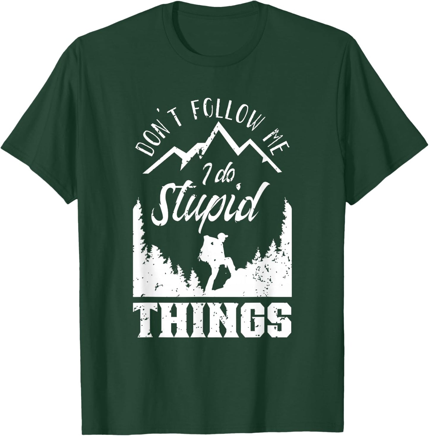 Don't Follow Me I Do Stupid Things Hike Hiking Hiker T-Shirt - T-Shirt | Forest