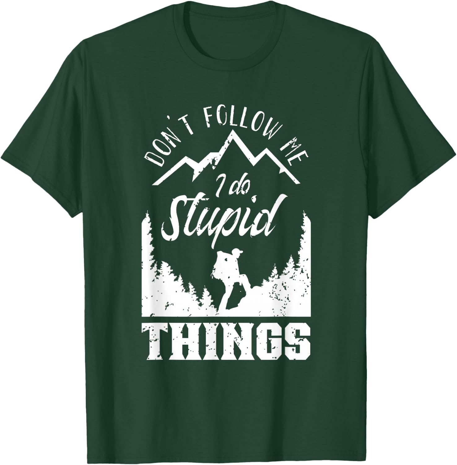 Don't Follow Me I Do Stupid Things Hike Hiking Hiker T-Shirt - T-Shirt | Forest