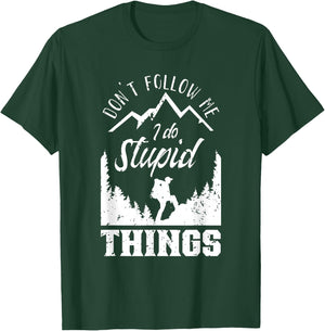 Don't Follow Me I Do Stupid Things Hike Hiking Hiker T-Shirt - T-Shirt | Forest