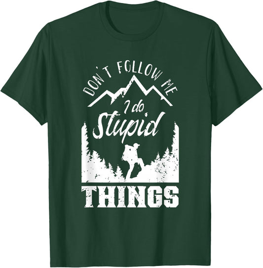 Don't Follow Me I Do Stupid Things Hike Hiking Hiker T-Shirt - T-Shirt | Forest