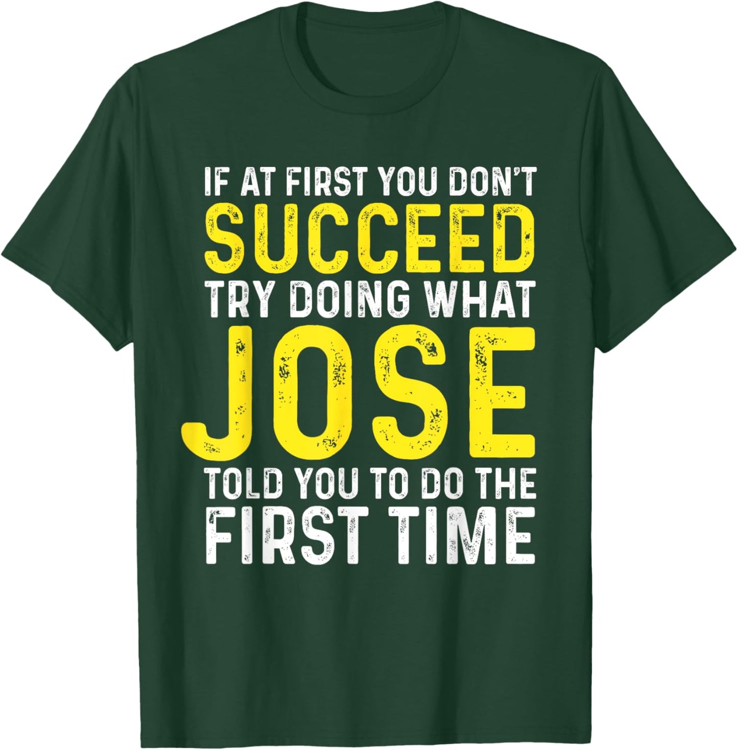 Jose If At First You Don't Succeed Funny Jose Name T-Shirt - T-Shirt | Forest
