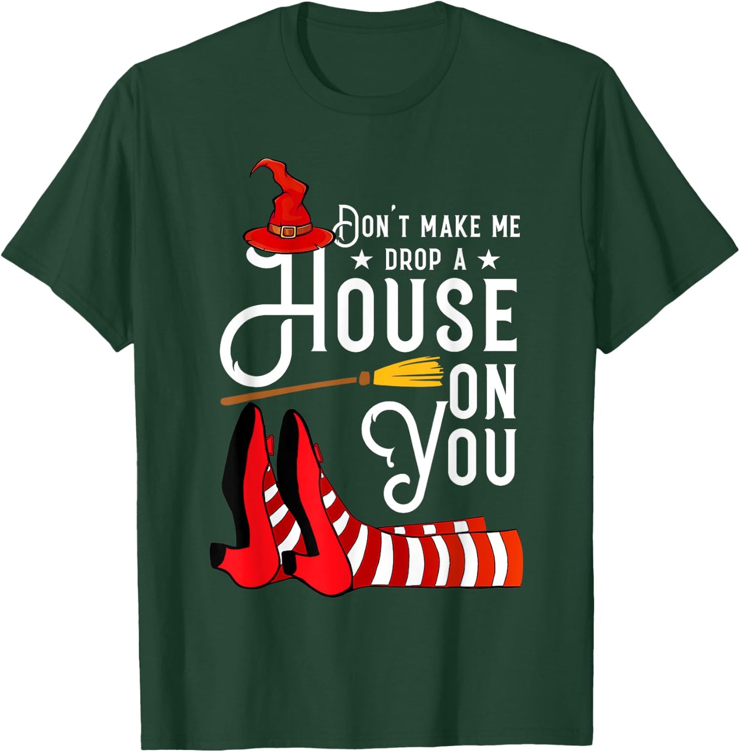 Don't Make Me Drop A House On You Funny Witch T-Shirt - T-Shirt | Forest
